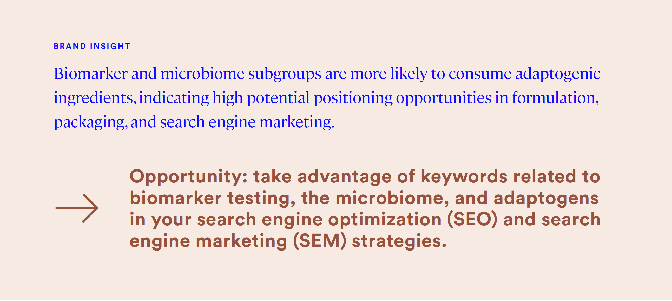 biomarker and microbiome subgroups are more likely to consume adaptogenic ingredients, indicating high potential positioning opportunities in formulation, packaging, and search engine marketing.